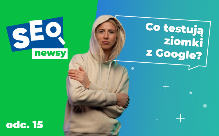 Nowe sekcje w SERPach, produkty specjalne i testy komunikatów